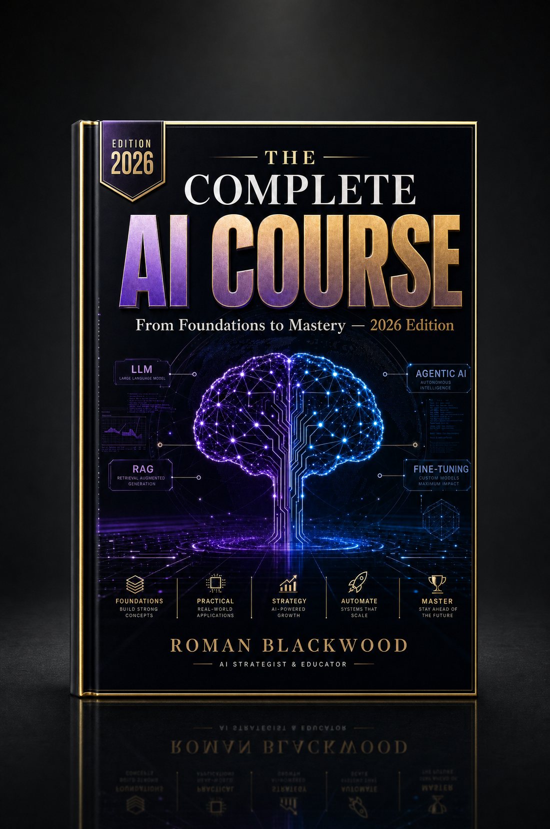 The Complete AI Course — From Foundations to Mastery — 2026 Edition